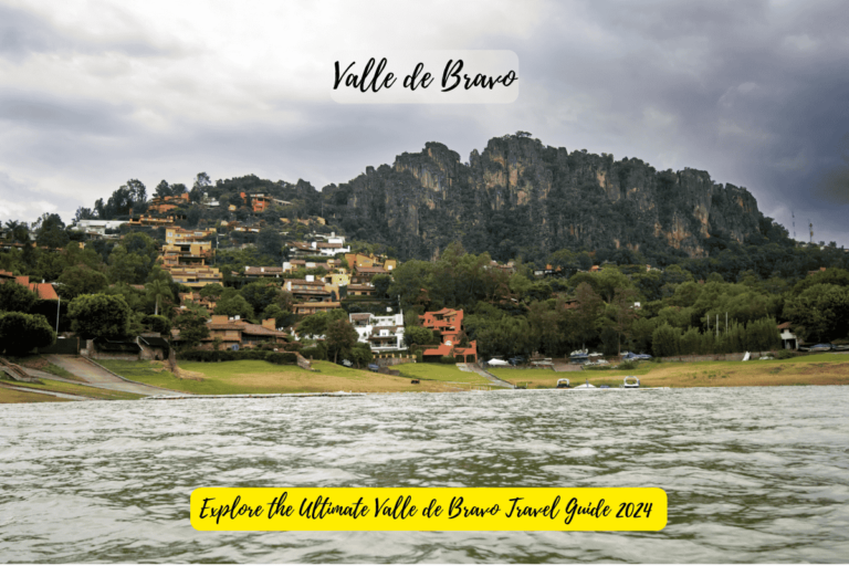 Explore the Ultimate Valle de Bravo Travel Guide 2024