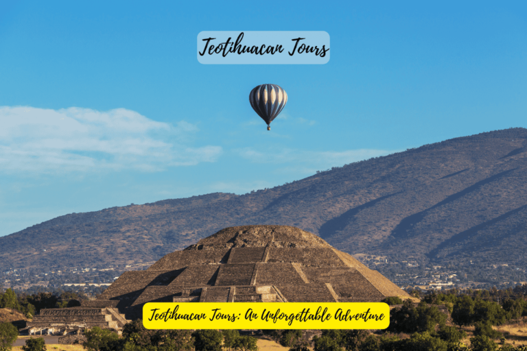 Teotihuacan Tours: An Unforgettable Adventure 